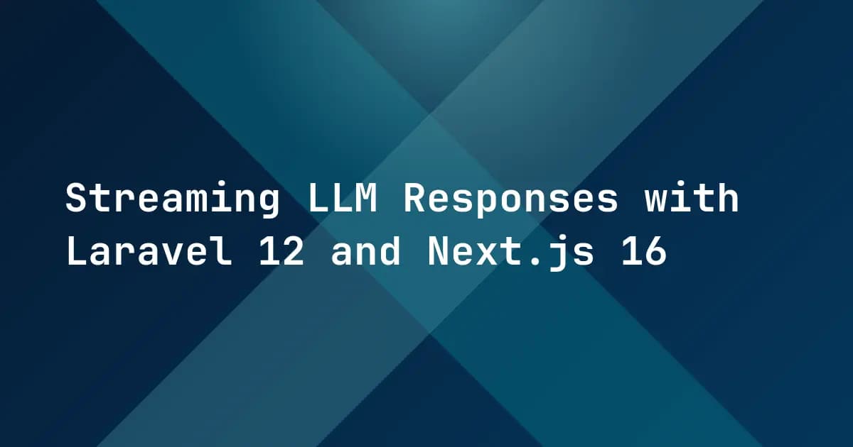Streaming LLM Responses with Laravel 12 and Next.js 16 Streaming LLM Responses with Laravel 12 and Next.js 16