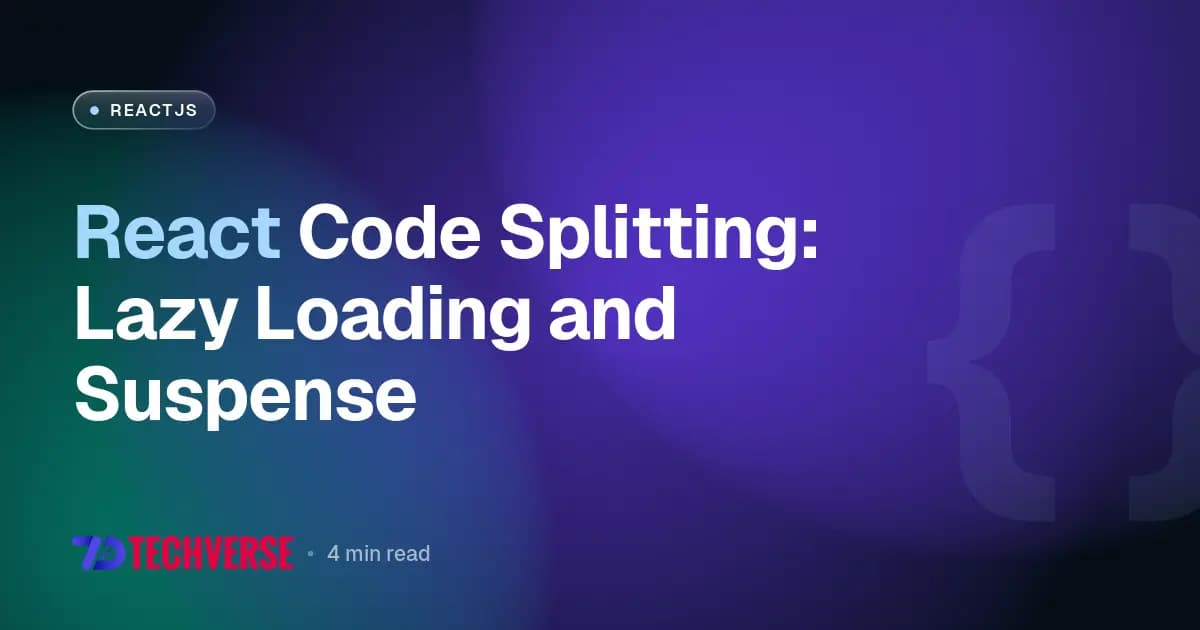 React Code Splitting: Lazy Loading and Suspense