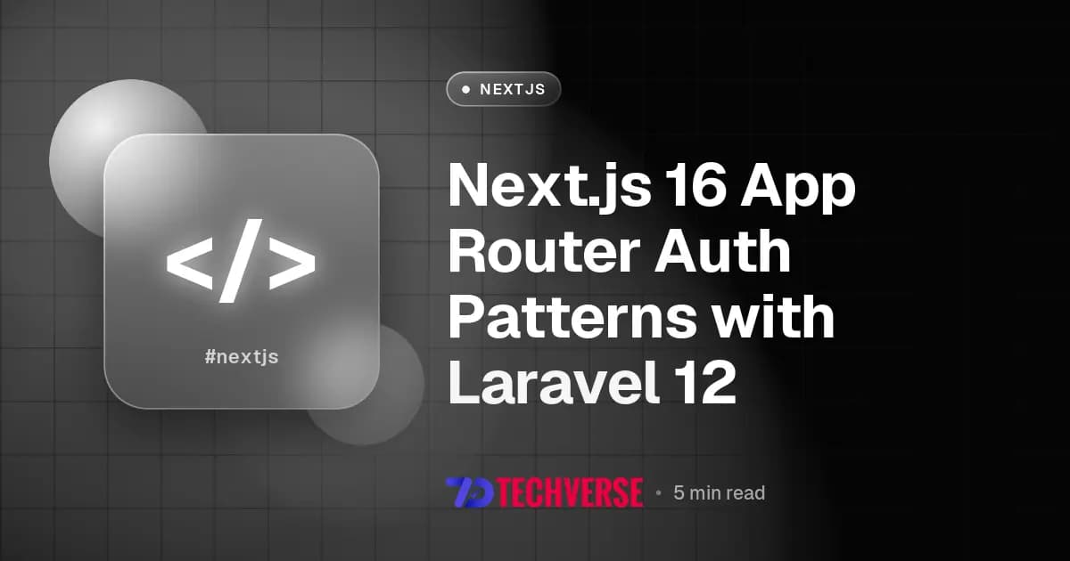 Next.js 16 App Router Auth Patterns with Laravel 12
