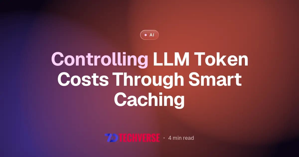 Controlling LLM Token Costs Through Smart Caching