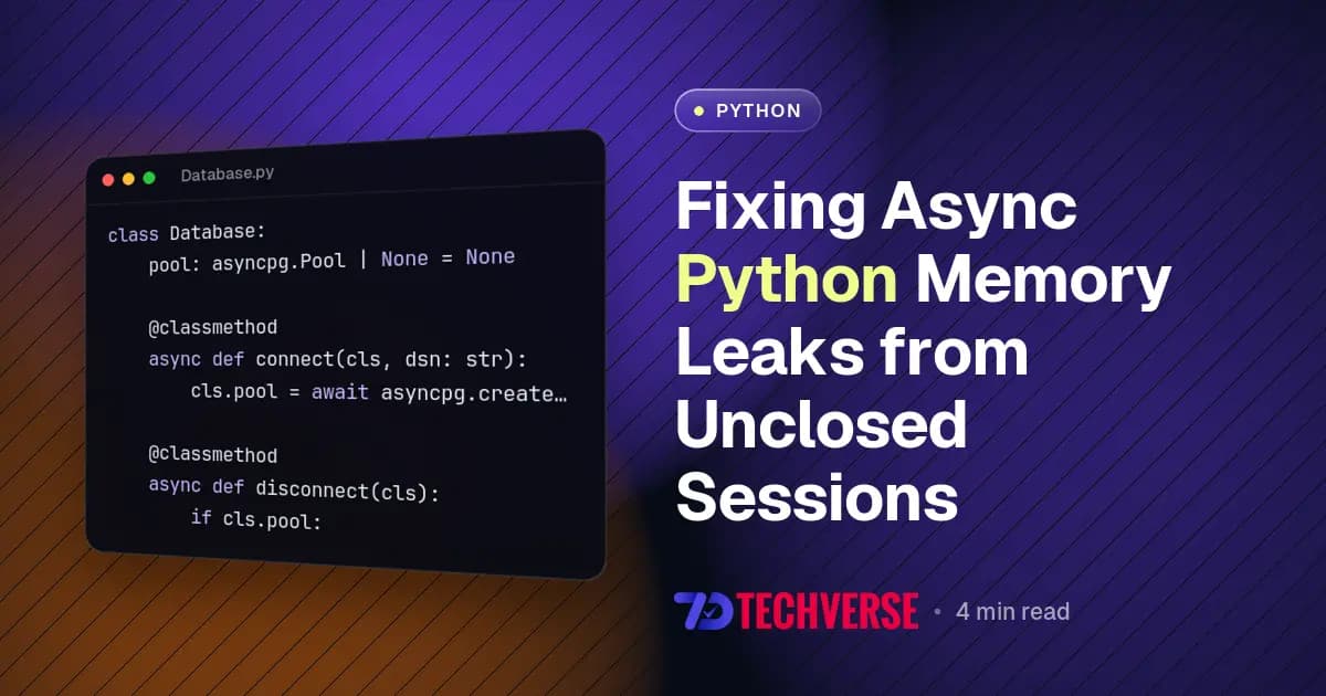 Fixing Async Python Memory Leaks from Unclosed Sessions