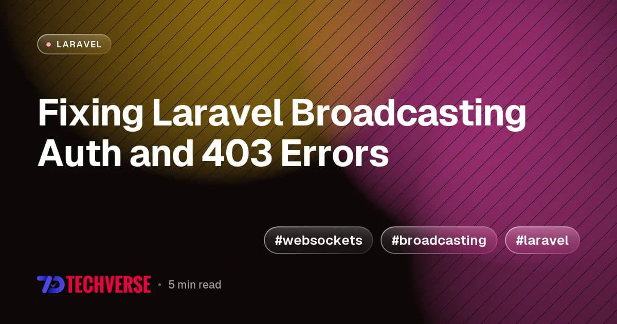 Fixing Laravel Broadcasting Auth and 403 Errors