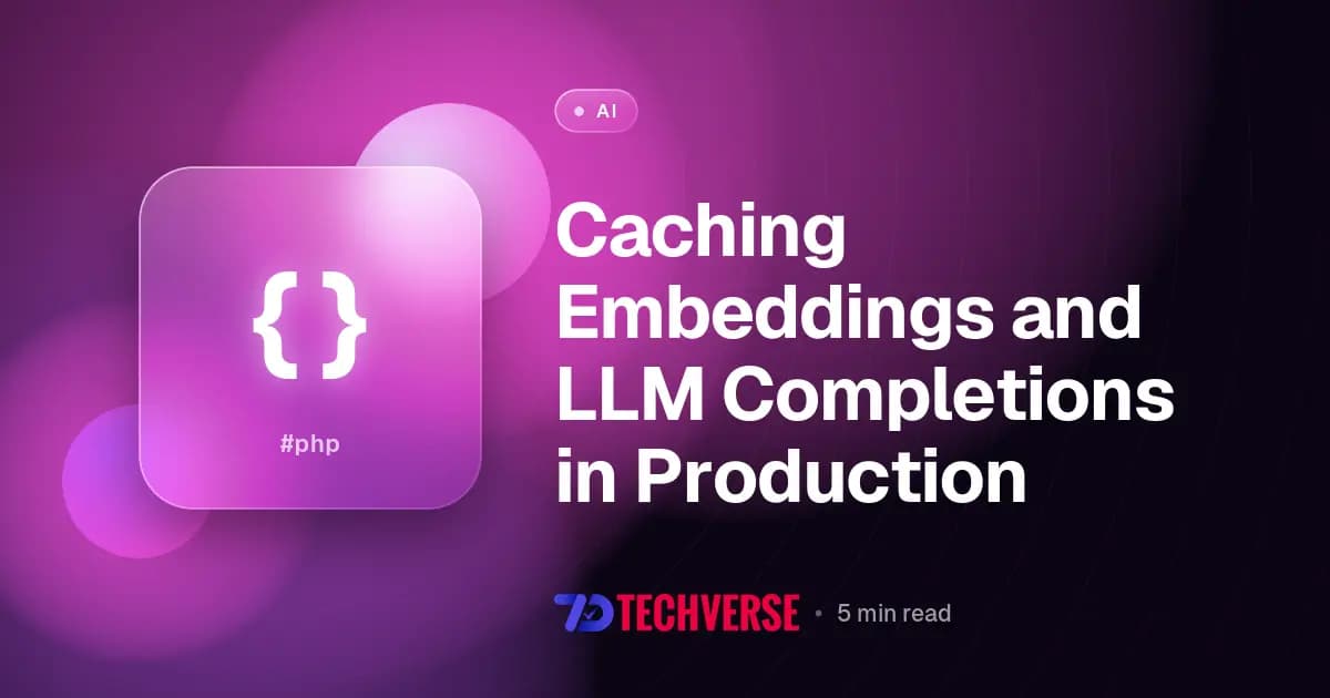 Caching Embeddings and LLM Completions in Production