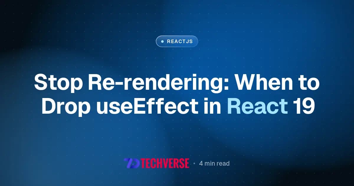 Stop Re-rendering: When to Drop useEffect in React 19