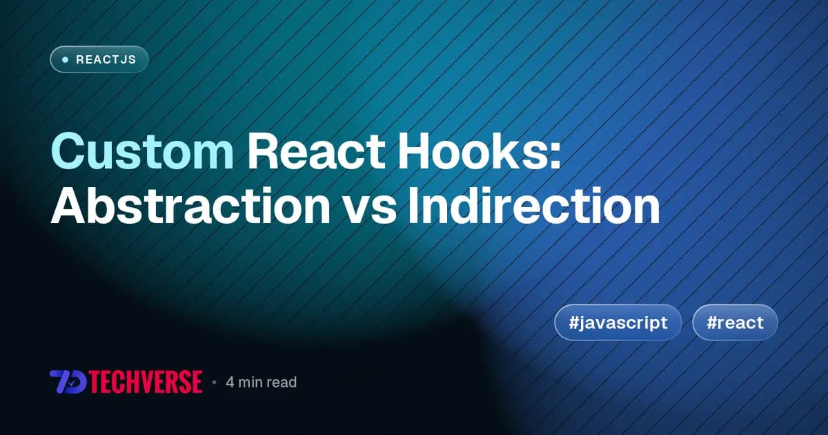 Custom React Hooks: Abstraction vs Indirection