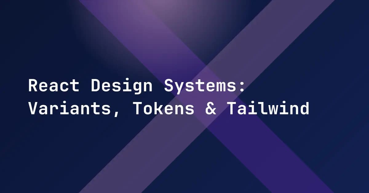 React Design Systems: Variants, Tokens & Tailwind