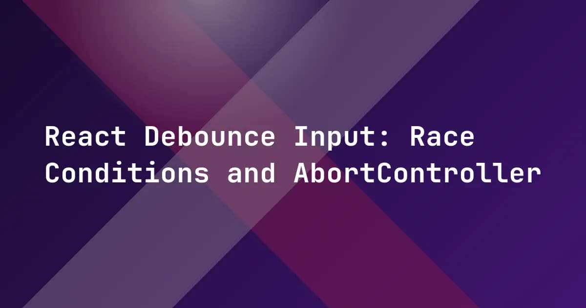 React Debounce Input: Race Conditions and AbortController