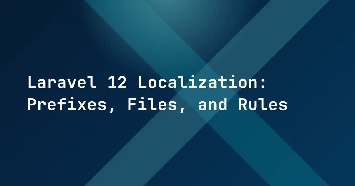 Laravel 12 Localization: Prefixes, Files, and Rules
