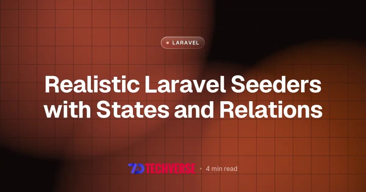 Realistic Laravel Seeders with States and Relations
