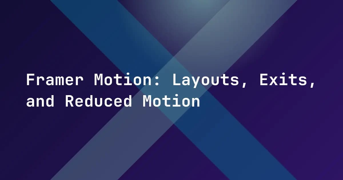 Framer Motion: Layouts, Exits, and Reduced Motion
